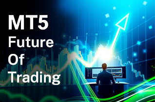 Why MetaTrader 5 (MT5) is the Future of Trading Platform?